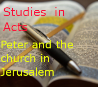 Studies in Acts:  Peter and the Church in Jerusalem